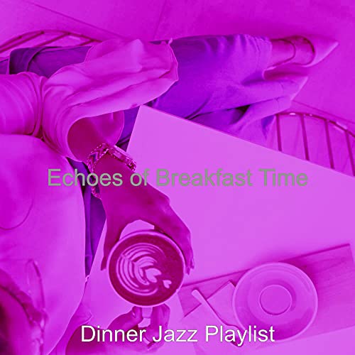 Echoes of Breakfast Time de Dinner Jazz Playlist en Amazon Music Unlimited