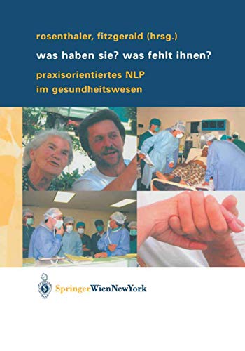 Was haben Sie? Was fehlt Ihnen?: Praxisorientiertes NLP im Gesundheitswesen (German Edition)