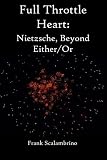 Full Throttle Heart: Nietzsche, Beyond Either/Or