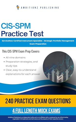 CIS-SPM Practice Test: CIS-SPM (Certified Implementation Specialist – Strategic Portfolio Management ) Exam Prep for ServiceNow Featuring 240 Practice Questions, 4 Mock Exams, and Clear Explanations cover