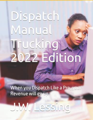 Dispatch Manual Trucking 2022 Edition: When you Dispatch Like a Pro