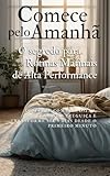  Comece pelo Amanhã: O segredo para Rotinas Matinais de Alta Performance (Portuguese Edition)