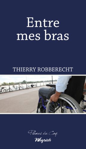 Entre mes bras: Un roman sur le handicap (PLUMES DU COQ) (French Edition)