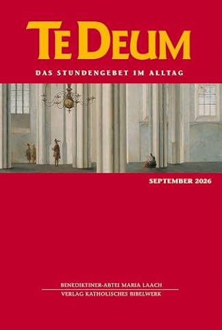 Te Deum 09/2026: Das Stundengebet im Alltag