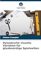 Dynamische visuelle Variation für glaubwürdige Spielwelten 6209263607 Book Cover