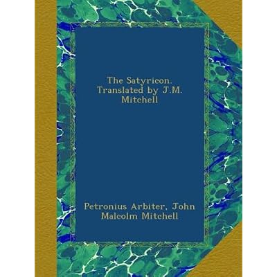 The Satyricon. Translated by J.M. Mitchell