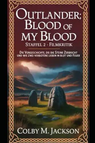 Outlander: Blood of My Blood Staffel 2 ? Filmkritik: Die Vorgeschichte, die die Steine zerbricht und wie zwei verbotene Lieben in Blut und Feuer (Outlander Blood Of My Blood series movie, Band 2) für 19,56 EUR (-17%) statt 7,80 EUR bei amazon.de Bild: Outlander: Blood of My Blood Staffel 2 ? Filmkritik: Die Vorgeschichte, die die Steine zerbricht und wie zwei verbotene Lieben in Blut und Feuer (Outlander Blood Of My Blood series movie, Band 2) für 19,56 EUR (-17%) statt 7,80 EUR bei amazon.de
