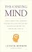 The Craving Mind: From Cigarettes to Smartphones to Love—Why We Get Hooked and How We Can Break Bad Habits