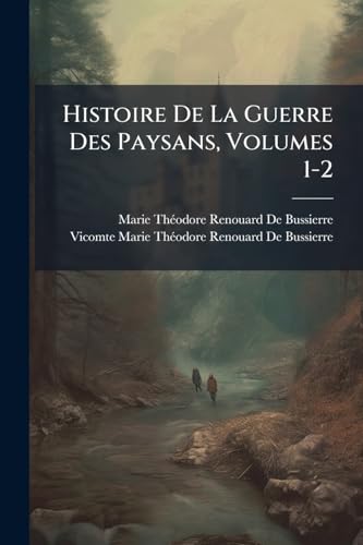 Histoire De La Guerre Des Paysans, Volumes 1-2 (French Edition)
