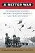 A Better War: The Unexamined Victories and Final Tragedy of America's Last Years in Vietnam