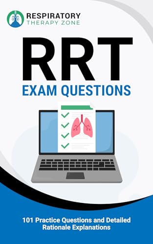RRT Exam Questions: 101 Practice Questions and Detailed Rationale Explanations