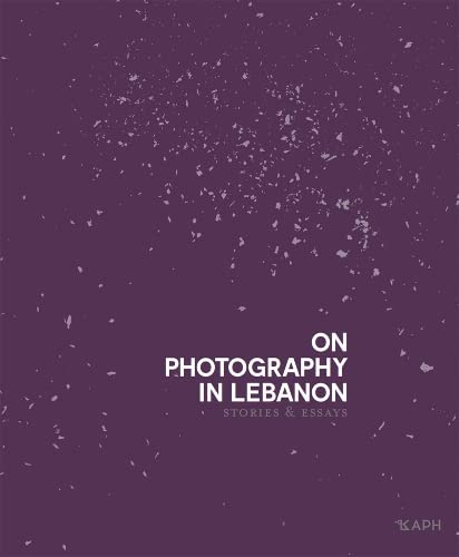 Kaph On Photography In Lebanon - Stories And Essays