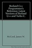  Borland C++ Programmer\'s Reference: Latest Versions of Borland C++ and Turbo C.