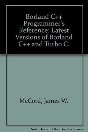 Borland C++ Programmer's Reference: Latest Versions of Borland C++ and ...