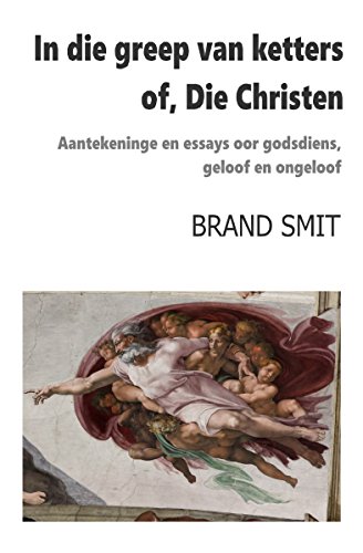 In die greep van ketters – of, Die Christen: Aantekeninge en essays oor...