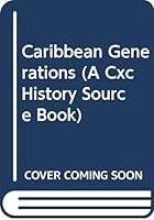 Caribbean Generations (A Cxc History Source Book) 0582765684 Book Cover