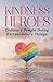 Kindness Heroes: Ordinary People Doing Extraordinary Things