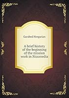 A Brief History of the Beginning of the Mission Work in Nicomedia 5519258333 Book Cover
