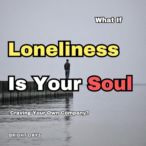 What if Loneliness Is Your Soul Craving Your Own Company? cover art