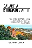 Calabria Guida Illustrata al Viaggio (Italian Edition) B0BS8Z282G Book Cover