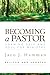 Becoming a Pastor: Forming Self and Soul for Ministry, Revised and Updated
