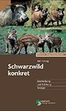  Schwarzwild konkret. Beschreibung und Anleitung für Jäger.