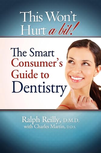 This Won't Hurt A Bit!: The Smart Consumer's Guide To Dentistry