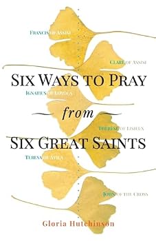 Paperback Six Ways to Pray from Six Great Saints Book