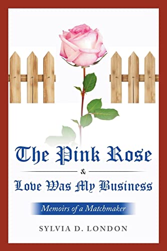 The Pink Rose & Love Was My Business: Memoirs of a Matchmaker