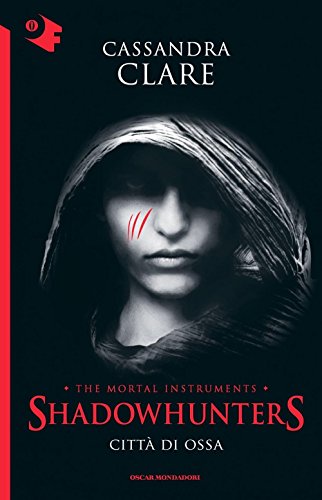 Città di ossa. Shadowhunters. The mortal instruments: 1 Città di ossa. Shadowhunters. The mortal instruments: 1