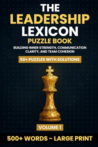 The Leadership Lexicon Puzzle Book: Building Inner Strength, Communication Clarity, and Team Cohesion (Volume 1)