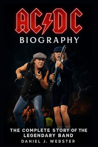 AC/DC Biography: The Complete Story of the Legendary Band