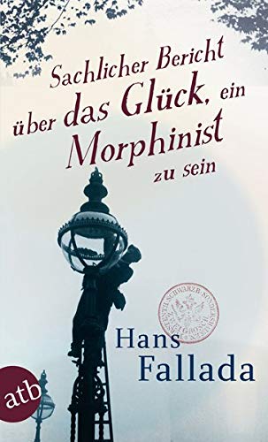 Sachlicher Bericht über das Glück, ein Morphinist zu sein: Geschichten Sachlicher Bericht über das Glück, ein Morphinist zu sein: Geschichten