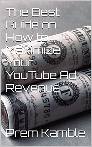 The Best Guide on How to Maximize Your YouTube Ad Revenue