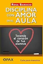 Disciplina con amor en el aula: Tocando el corazón de tus alumnos