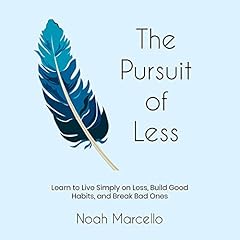 The Pursuit of Less: Learn to Live Simply on Less, Build Good Habits, and Break Bad Ones Audiobook By Noah Marcello cover art