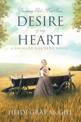 Desire of My Heart: A Shumard Oak Bend Novel (Discerning God’s Best)