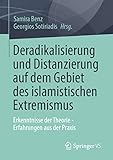 Deradikalisierung und Distanzierung auf dem Gebiet des islamistischen Extremismus: Erkenntnisse der Theorie - Erfahrungen aus der Praxis