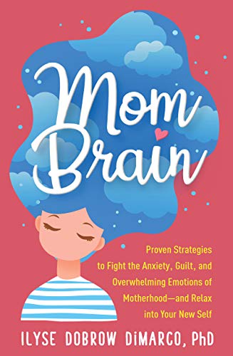 Mom Brain: Proven Strategies to Fight the Anxiety, Guilt, and Ove...