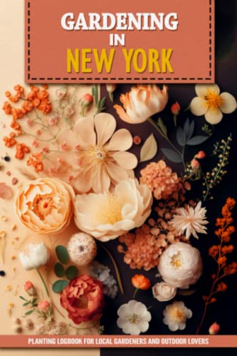Gardening in New York: Planting Logbook for Local Backyard Gardeners | Practical Flower, Fruit, & Vegetable Growing Crop Journal | Outdoorsy Unique ... | Document Your Raised Bed Garden Greenery