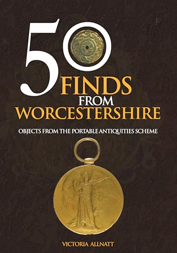 50 Finds from Worcestershire: Objects from the Portable Antiquities Scheme