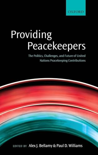 Providing Peacekeepers: The Politics, Challenges, and Future of United Nations Peacekeeping Contributions