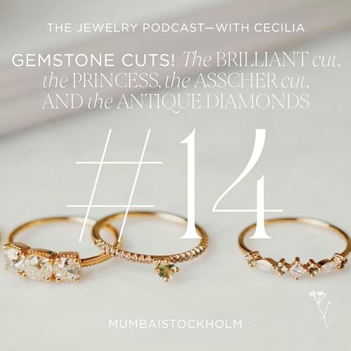 14. A deep-dive into gemstone cuts! The brilliant cut, the princess cut, the asscher cut and the antique cut diamonds
