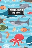  Aquarium Log Book: Huge Maintenance Journal for Fish Tanks-Track and Record all of your Aquarium Maintenance and Care, Aquarium Air Pump, Heater, ... Tank Maintenance Book (Gift For Fish Lover)