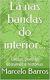 mancarime nas interior  Lá nas bandas do interior...: Causos, poesias, costumes e histórias (Portuguese Edition)