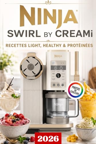 Ninja Swirl by CREAMi : 100 Recettes Light, Healthy & Protéinées: Glaces maison, soft serve, sorbets, yaourts glacés, smoothie bowls pour se faire ... recettes minceur, protéinées et fruitées