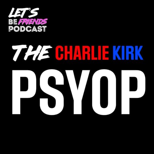 The Charlie Kirk Psyop Podcast Por arte de portada