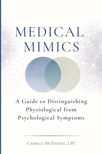 Medical Mimics: A Guide to Distinguishing Physiological from Psychological Symptoms