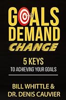 Goals Demand Change: 5 Keys to Achieving Your Goals 1777789788 Book Cover