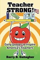 Teacher STRONG!: Daily Thoughts to Inspire America's Teachers 0578481464 Book Cover